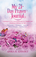 My 21-Day Prayer Journal: Learning to Love yourself through the Painful, and Emotional Journeys of Life.