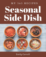 My 365 Seasonal Side Dish Recipes: I Love Seasonal Side Dish Cookbook!
