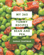 My 365 Yummy Bean and Pea Recipes: Everything You Need in One Yummy Bean and Pea Cookbook!