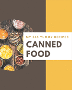 My 365 Yummy Canned Food Recipes: An One-of-a-kind Yummy Canned Food Cookbook