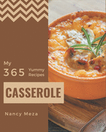 My 365 Yummy Casserole Recipes: A Yummy Casserole Cookbook that Novice can Cook