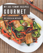 My 365 Yummy Gourmet Recipes: An Inspiring Yummy Gourmet Cookbook for You