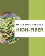 My 365 Yummy High-Fiber Recipes: Not Just a Yummy High-Fiber Cookbook!