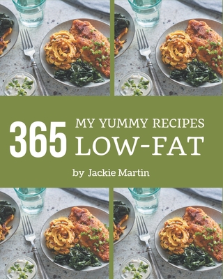 My 365 Yummy Low-Fat Recipes: A Must-have Yummy Low-Fat Cookbook for Everyone - Martin, Jackie