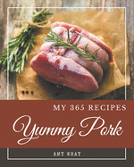 My 365 Yummy Pork Recipes: Yummy Pork Cookbook - Where Passion for Cooking Begins