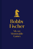 My 60 Memorable Games: Chess Tactics, Chess Strategies with Bobby Fischer