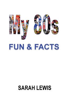My 80s Fun & Facts - Lewis, Sarah