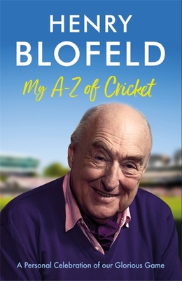 My A-Z of Cricket: A personal celebration of our glorious game - Blofeld, Henry