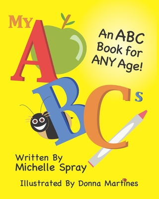 My ABCs: An ABC Book for Any Age - Pasternack, Susan (Editor), and Spray, Michelle