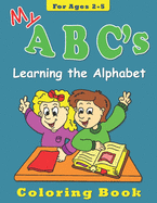 My ABC's Coloring Book for Ages 2-5: Learning the Alphabet