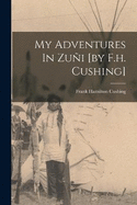 My Adventures In Zui [by F.h. Cushing]