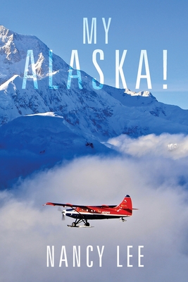 My Alaska! - Lee, Nancy