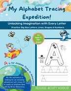 My Alphabet Tracing Expedition: Unlocking Imagination with every letter: Practice Big Size Letters, Lines, Shapes & Numbers