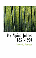 My Alpine Jubilee 1851-1907