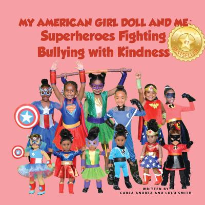 My American Girl Doll and Me: Superheroes Fighting Bullying with Kindness - Smith, Lolo, and Andrea, Carla
