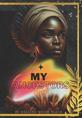 My Ancestors Said: by Healing While Black - Simms, Emmanuel