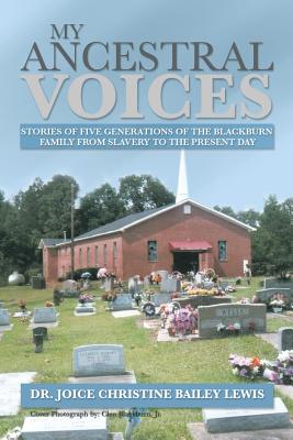 My Ancestral Voices: Stories of Five Generation of the Blackburn Family from Slavery to Now - Lewis, Joice Christine Bailey, Dr., and Lewis, Dr Joice Christine Bailey