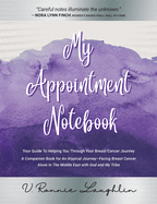My Appointment Notebook: Your Guide to Helping You Through Your Breast Cancer Journey - A Companion Book to An Atypical Journey - Facing Breast Cancer Alone in the Middle East with God and My Tribe