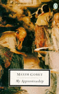 My Apprenticeship - Gorky, Maxim, and Wilks, Ronald (Translated by)
