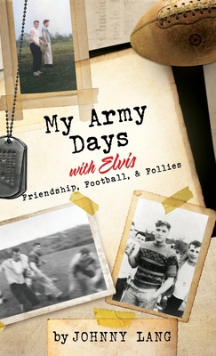 My Army Days with Elvis: Friendship, Football, & Follies - Lang, Johnny, and Lang, Jeffrey (Foreword by), and Mansfield, Elizabeth