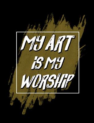 My Art Is My Worship: Inspirational and Christian Themed College Ruled Composition Notebook - Revos, Worship
