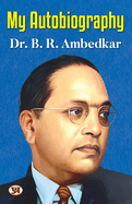 My Autobiography Autobiography of Dr. B.R. Ambedkar Ambedkar's Challenges, Ambitions, and Accomplishment