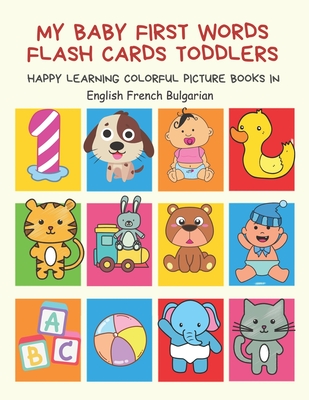 My Baby First Words Flash Cards Toddlers Happy Learning Colorful Picture Books in English French Bulgarian: Reading sight words flashcards animals, colors, numbers abcs alphabet letters. Baby cards learning set for pre k preschool prep kindergarten kids - Club, Auntie Pearhead