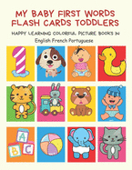 My Baby First Words Flash Cards Toddlers Happy Learning Colorful Picture Books in English French Portuguese: Reading sight words flashcards animals, colors, numbers abcs alphabet letters. Baby cards learning set for pre k preschool prep kindergarten kids