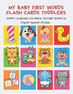 My Baby First Words Flash Cards Toddlers Happy Learning Colorful Picture Books in English Spanish Chinese: Reading sight words flashcards animals, colors numbers abcs alphabet letters. Baby cards learning set for pre k preschool prep kindergarten kids.