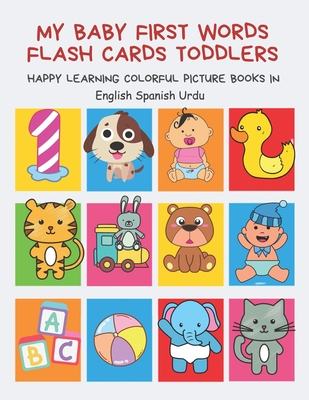 My Baby First Words Flash Cards Toddlers Happy Learning Colorful Picture Books in English Spanish Urdu: Reading sight words flashcards animals, colors numbers abcs alphabet letters. Baby cards learning set for pre k preschool prep kindergarten kids. - Club, Auntie Pearhead