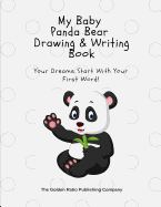 My Baby Panda Bear Drawing & Writing Book: Your Dreams Start with the First Word!