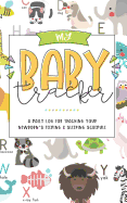 My Baby Tracker: Daily Log For Tracking Your Newborn's Feeding & Sleeping Schedule, Animal Alphabet