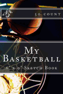My Basketball: 6" X 9" Sketch Book (50 Count)