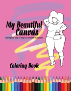 My Beautiful Canvas: Coloring Your Way to Body Love and Self-Acceptance