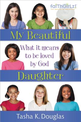 My Beautiful Daughter: What It Means to Be Loved by God - Douglas, Tasha K