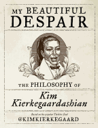 My Beautiful Despair: The Philosophy of Kim Kierkegaardashian