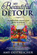 My Beautiful Detour: An Unthinkable Journey from Gutless to Grateful