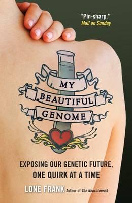 My Beautiful Genome: Exposing Our Genetic Future, One Quirk at a Time - Frank, Lone