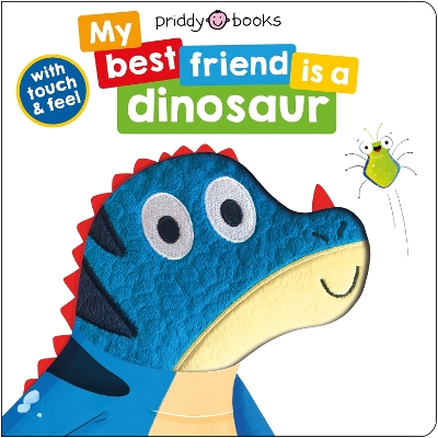 My Best Friend Is A Dinosaur - Priddy Books, Roger, and Priddy