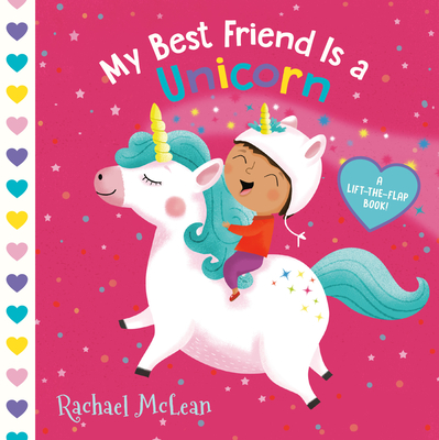 My Best Friend Is a Unicorn: A Lift-The-Flap Book - McLean, Rachael