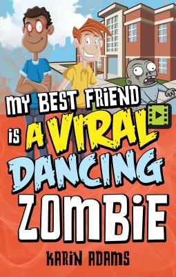 My Best Friend Is a Viral Dancing Zombie - Adams, Karin