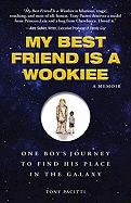 My Best Friend Is a Wookiee: One Boy's Journey to Find His Place in the Galaxy