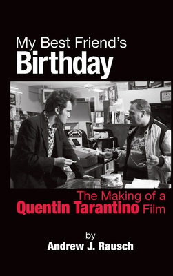 My Best Friend's Birthday: The Making of a Quentin Tarantino Film (hardback) - Rausch, Andrew J