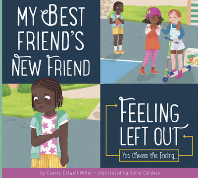 My Best Friend's New Friend: Feeling Left Out - Miller, Connie Colwell