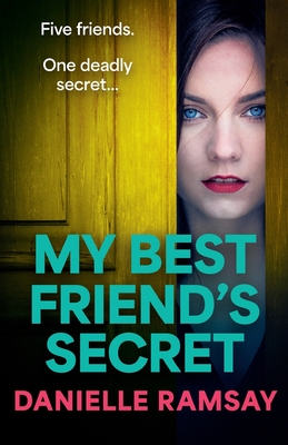 My Best Friend's Secret: A dark, addictive psychological thriller from Danielle Ramsay, author of The Perfect Husband - Ramsay, Danielle