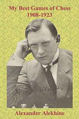 My Best Games of Chess 1908-1923 - Alekhine, Alexander, and Sloan, Sam (Introduction by), and Hanken, Jerry (Introduction by)