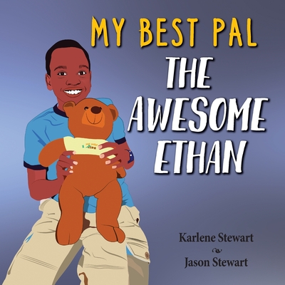 My Best Pal: The Awesome Ethan - Stewart, Karlene, and Stewart, Jason