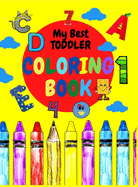 My Best Toddler coloring book: Fun with Numbers, Letters, Shapes, Colors, Animals. Easy, LARGE, GIANT Simple Picture Coloring Books for Toddlers