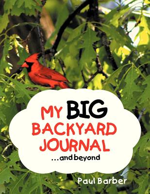 My Big Backyard Journal...and Beyond - Barber, Paul