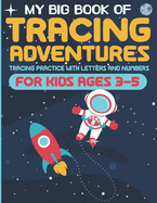My Big Book of Tracing Adventures: Tracing Practice With Letters And Numbers For Kids Ages 3-5